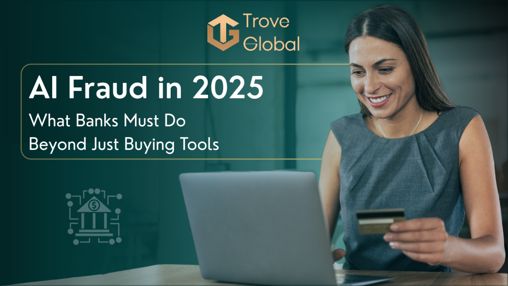 AI Fraud in 2025: What Banks Must Do Beyond Just Buying Tools