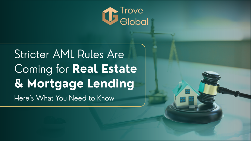 Stricter AML Rules Are Coming for Real Estate & Mortgage Lending